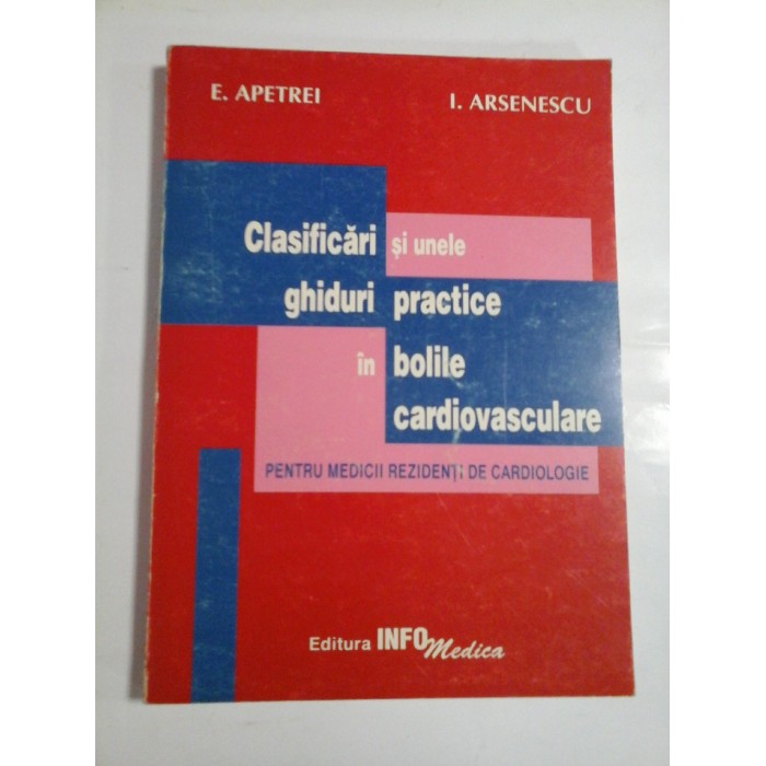 Clasificari si unele ghiduri practice in bolile cardiovasculare  PENTRU  MEDICII  REZIDENTI  DE  CARDIOLOGIE  -  E. APETREI  *  I. ARSENESCU  